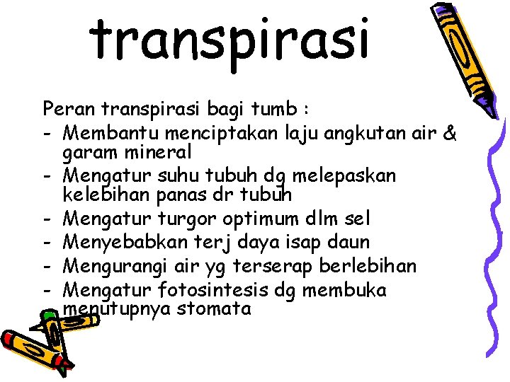 transpirasi Peran transpirasi bagi tumb : - Membantu menciptakan laju angkutan air & garam transpirasi Peran transpirasi bagi tumb : - Membantu menciptakan laju angkutan air & garam