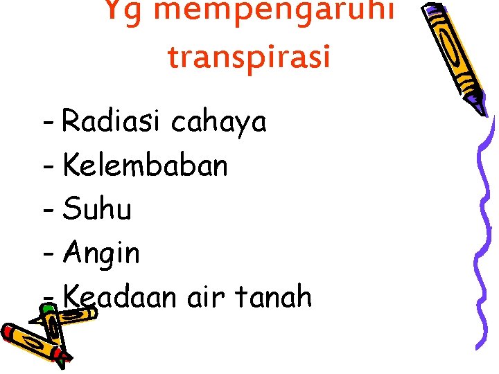 Yg mempengaruhi transpirasi - Radiasi cahaya - Kelembaban - Suhu - Angin - Keadaan Yg mempengaruhi transpirasi - Radiasi cahaya - Kelembaban - Suhu - Angin - Keadaan