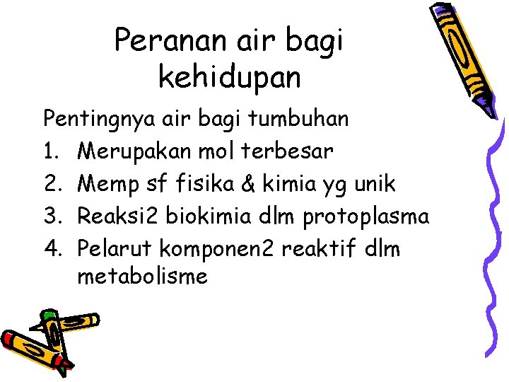 Peranan air bagi kehidupan Pentingnya air bagi tumbuhan 1. Merupakan mol terbesar 2. Memp Peranan air bagi kehidupan Pentingnya air bagi tumbuhan 1. Merupakan mol terbesar 2. Memp
