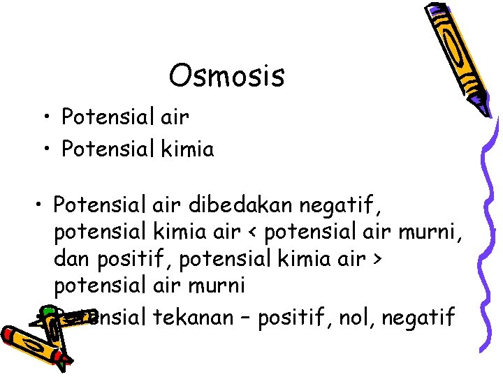 Osmosis • Potensial air • Potensial kimia • Potensial air dibedakan negatif, potensial kimia Osmosis • Potensial air • Potensial kimia • Potensial air dibedakan negatif, potensial kimia