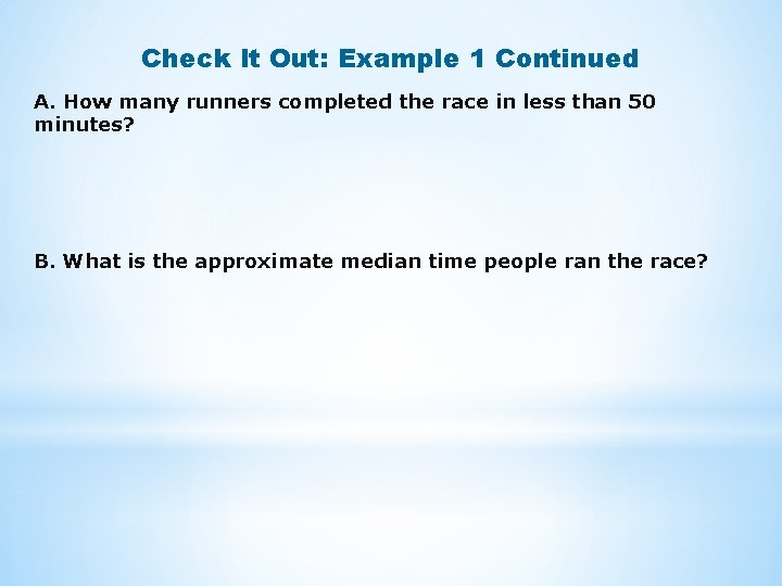 Check It Out: Example 1 Continued A. How many runners completed the race in