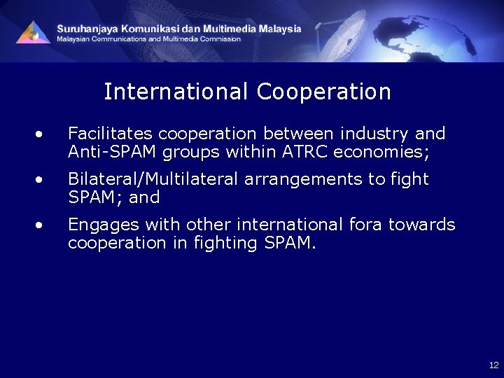 International Cooperation • Facilitates cooperation between industry and Anti-SPAM groups within ATRC economies; •
