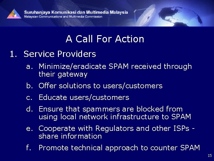 A Call For Action 1. Service Providers a. Minimize/eradicate SPAM received through their gateway
