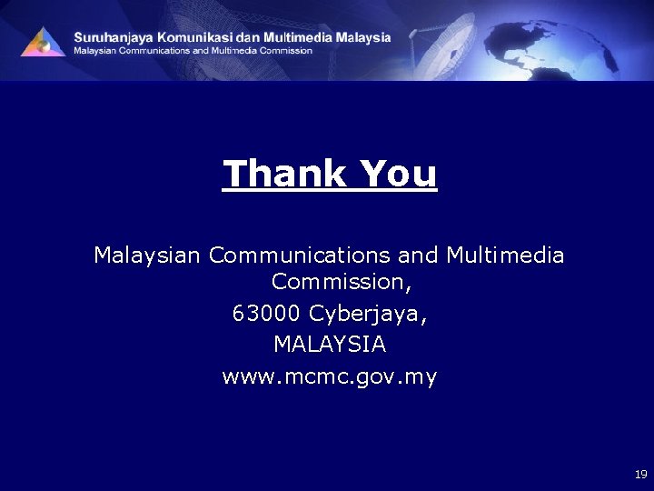 Thank You Malaysian Communications and Multimedia Commission, 63000 Cyberjaya, MALAYSIA www. mcmc. gov. my