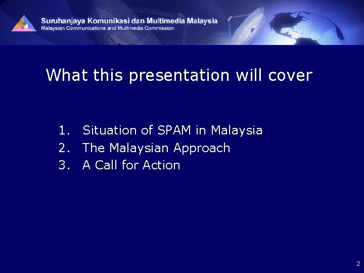 What this presentation will cover 1. Situation of SPAM in Malaysia 2. The Malaysian