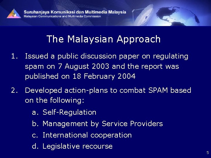 The Malaysian Approach 1. Issued a public discussion paper on regulating spam on 7