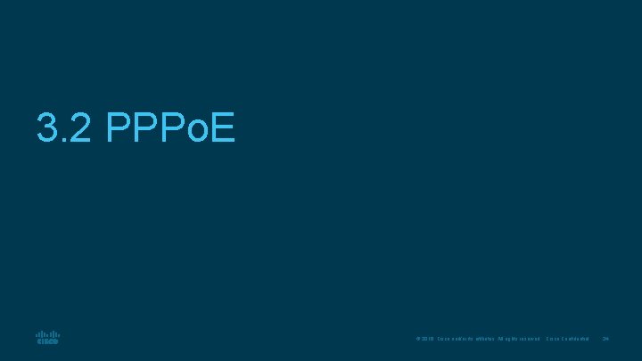 3. 2 PPPo. E © 2016 Cisco and/or its affiliates. All rights reserved. Cisco