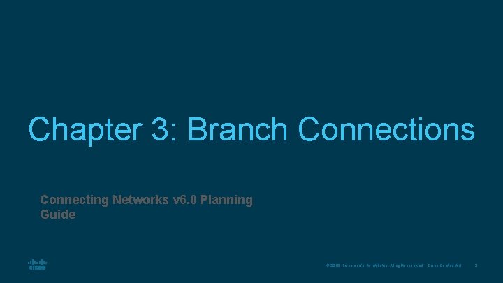 Chapter 3: Branch Connections Connecting Networks v 6. 0 Planning Guide © 2016 Cisco
