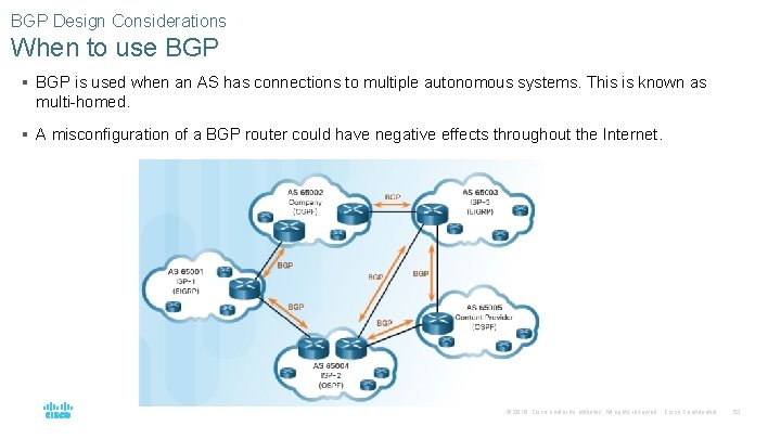 BGP Design Considerations When to use BGP § BGP is used when an AS