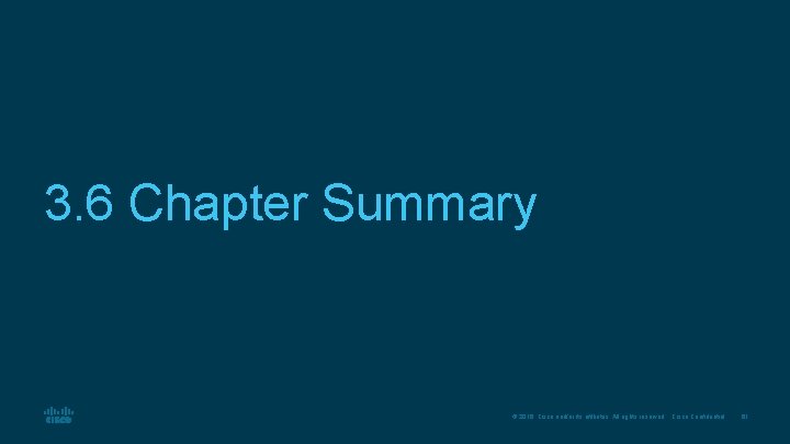 3. 6 Chapter Summary © 2016 Cisco and/or its affiliates. All rights reserved. Cisco