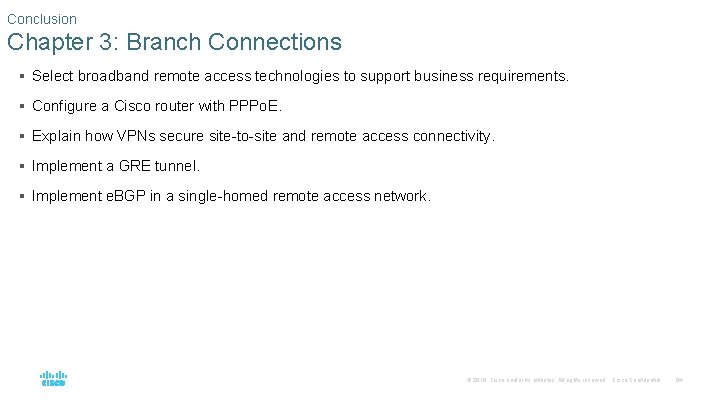 Conclusion Chapter 3: Branch Connections § Select broadband remote access technologies to support business