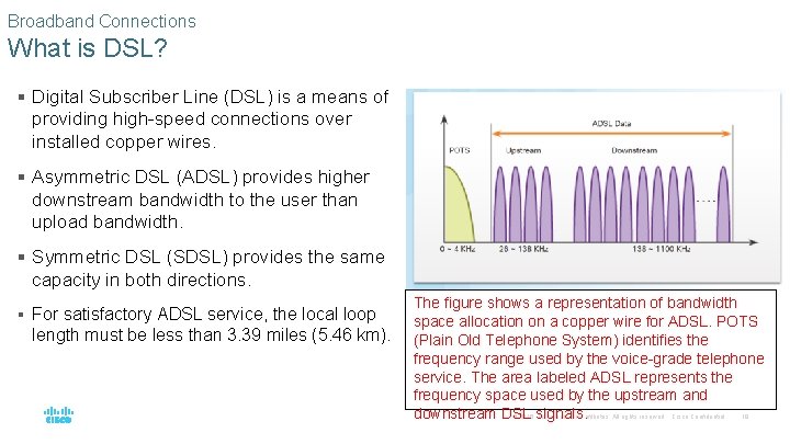 Broadband Connections What is DSL? § Digital Subscriber Line (DSL) is a means of
