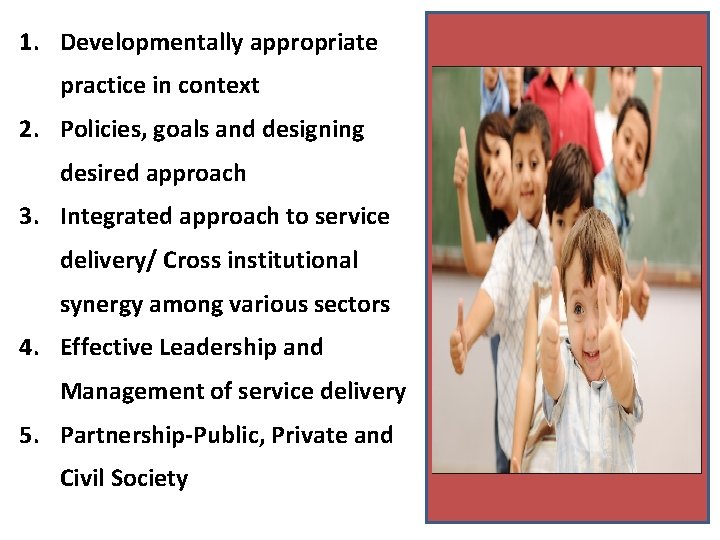 1. Developmentally appropriate practice in context 2. Policies, goals and designing desired approach 3.