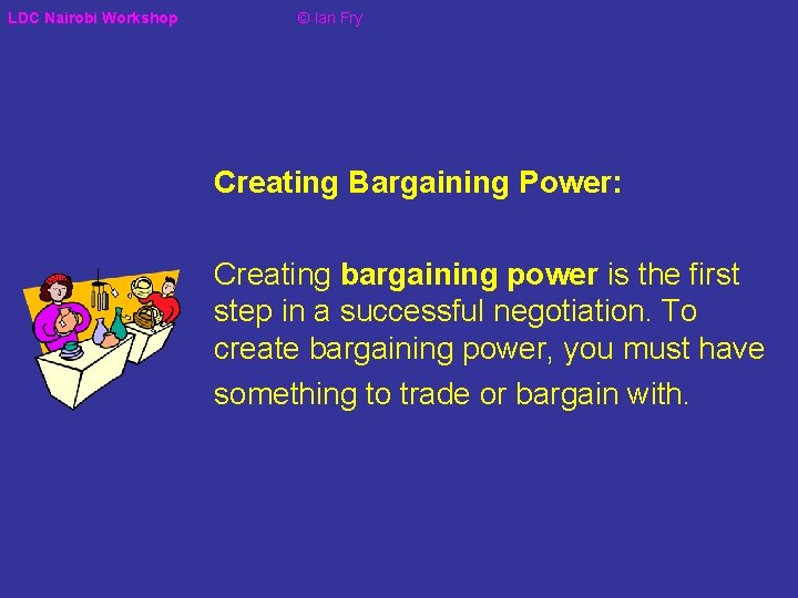 LDC Nairobi Workshop © Ian Fry Creating Bargaining Power: Creating bargaining power is the