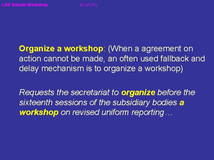 LDC Nairobi Workshop © Ian Fry Organize a workshop: (When a agreement on action