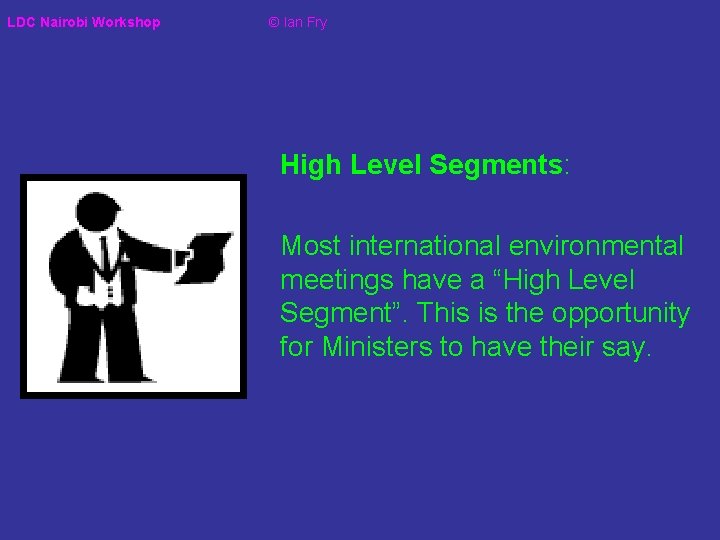 LDC Nairobi Workshop © Ian Fry High Level Segments: Most international environmental meetings have