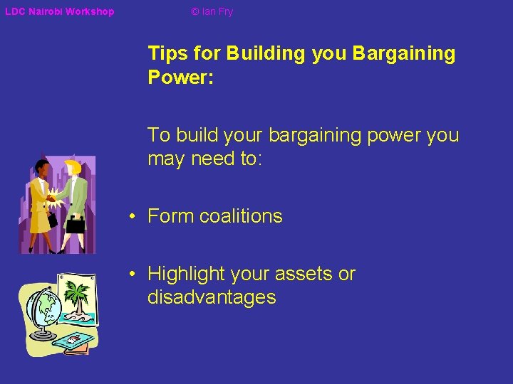 LDC Nairobi Workshop © Ian Fry Tips for Building you Bargaining Power: To build