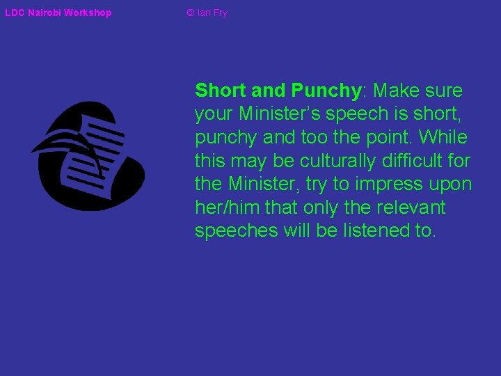 LDC Nairobi Workshop © Ian Fry Short and Punchy: Make sure your Minister’s speech