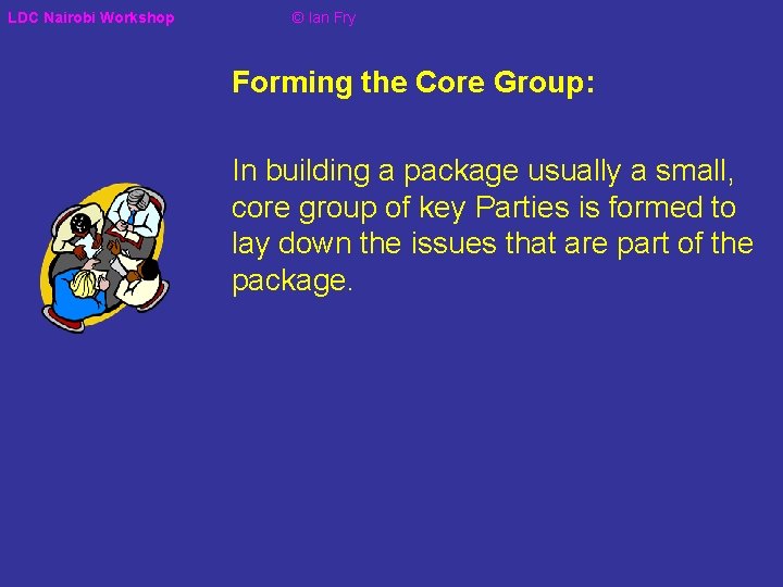 LDC Nairobi Workshop © Ian Fry Forming the Core Group: In building a package