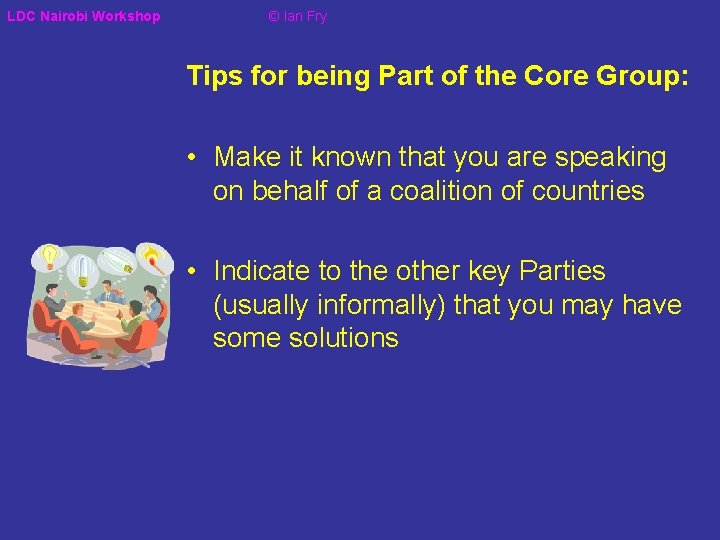 LDC Nairobi Workshop © Ian Fry Tips for being Part of the Core Group: