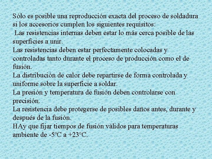 Sólo es posible una reproducción exacta del proceso de soldadura si los accesorios cumplen