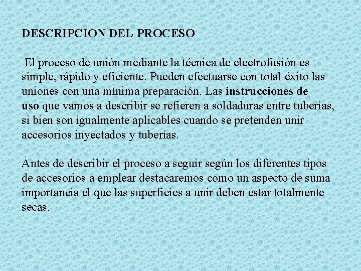 DESCRIPCION DEL PROCESO El proceso de unión mediante la técnica de electrofusión es simple,