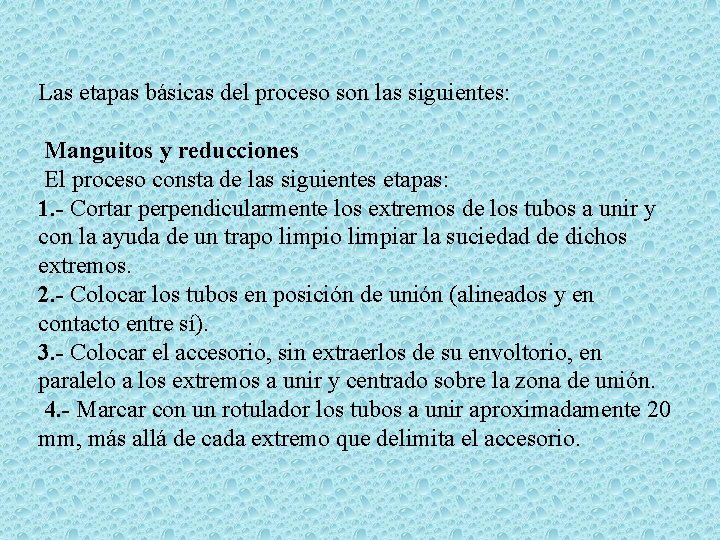 Las etapas básicas del proceso son las siguientes: Manguitos y reducciones El proceso consta