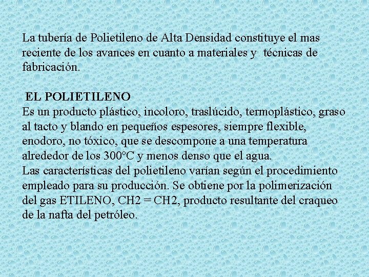 La tubería de Polietileno de Alta Densidad constituye el mas reciente de los avances