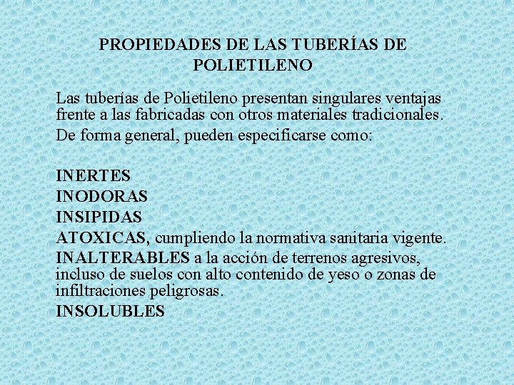 PROPIEDADES DE LAS TUBERÍAS DE POLIETILENO Las tuberías de Polietileno presentan singulares ventajas frente