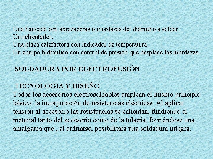 Una bancada con abrazaderas o mordazas del diámetro a soldar. Un refrentador. Una placa