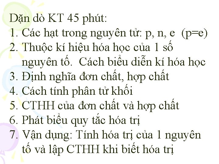 Dặn dò KT 45 phút: 1. Các hạt trong nguyên tử: p, n, e