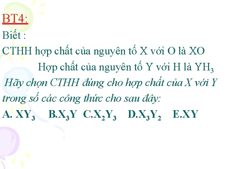 BT 4: Biết : CTHH hợp chất của nguyên tố X với O là