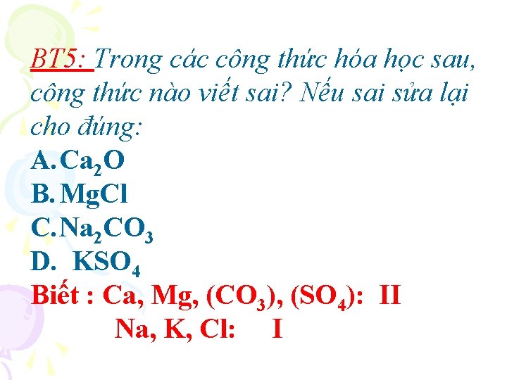 BT 5: Trong các công thức hóa học sau, công thức nào viết sai?