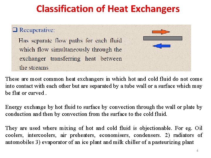 Classification of Heat Exchangers These are most common heat exchangers in which hot and