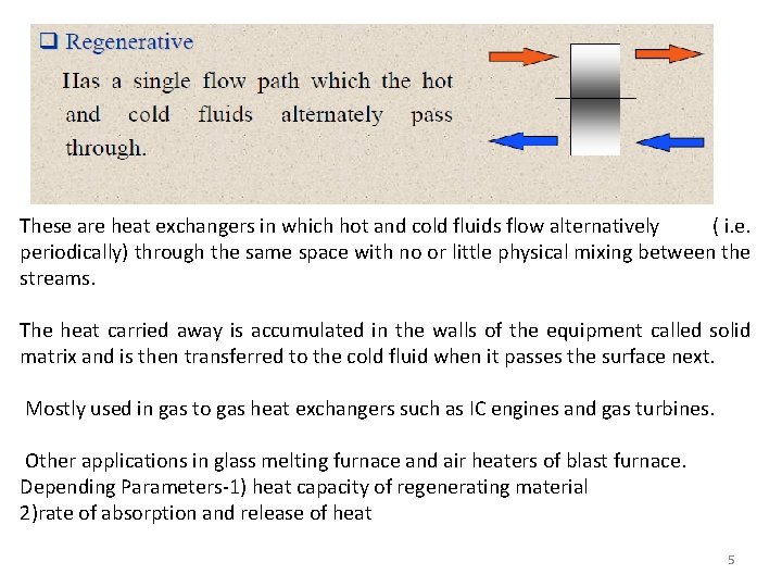 These are heat exchangers in which hot and cold fluids flow alternatively ( i.