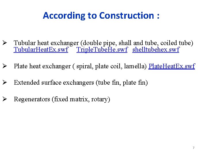 According to Construction : Ø Tubular heat exchanger (double pipe, shall and tube, coiled