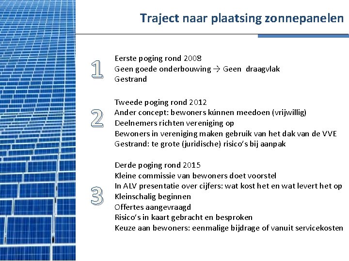 Traject naar plaatsing zonnepanelen 1 2 3 Eerste poging rond 2008 Geen goede onderbouwing