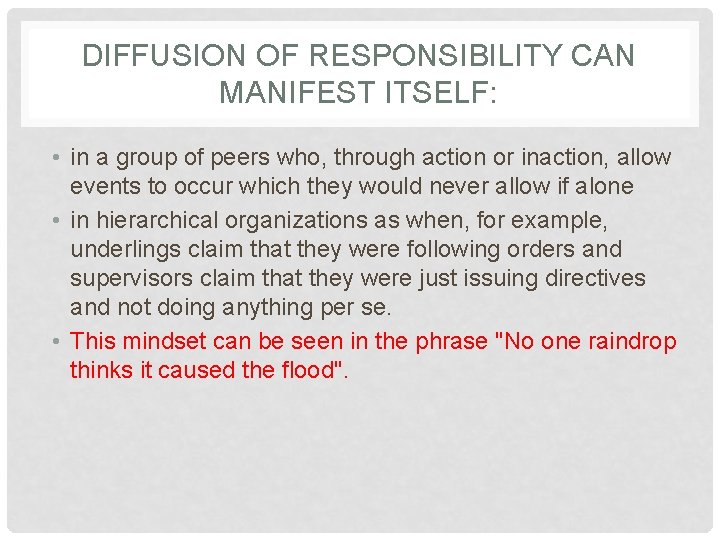 DIFFUSION OF RESPONSIBILITY CAN MANIFEST ITSELF: • in a group of peers who, through