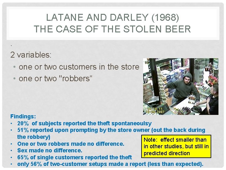 LATANE AND DARLEY (1968) THE CASE OF THE STOLEN BEER. 2 variables: • one