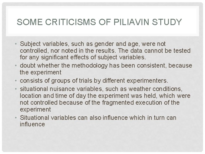 SOME CRITICISMS OF PILIAVIN STUDY • Subject variables, such as gender and age, were