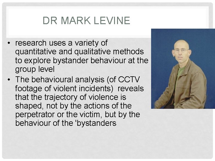 DR MARK LEVINE • research uses a variety of quantitative and qualitative methods to