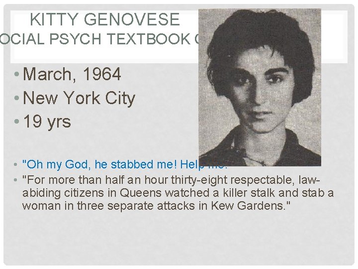 KITTY GENOVESE OCIAL PSYCH TEXTBOOK CASE • March, 1964 • New York City •