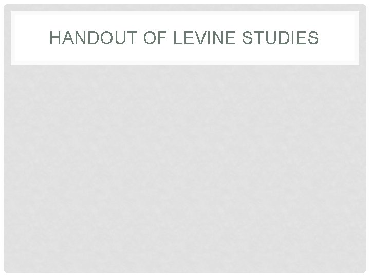 HANDOUT OF LEVINE STUDIES 