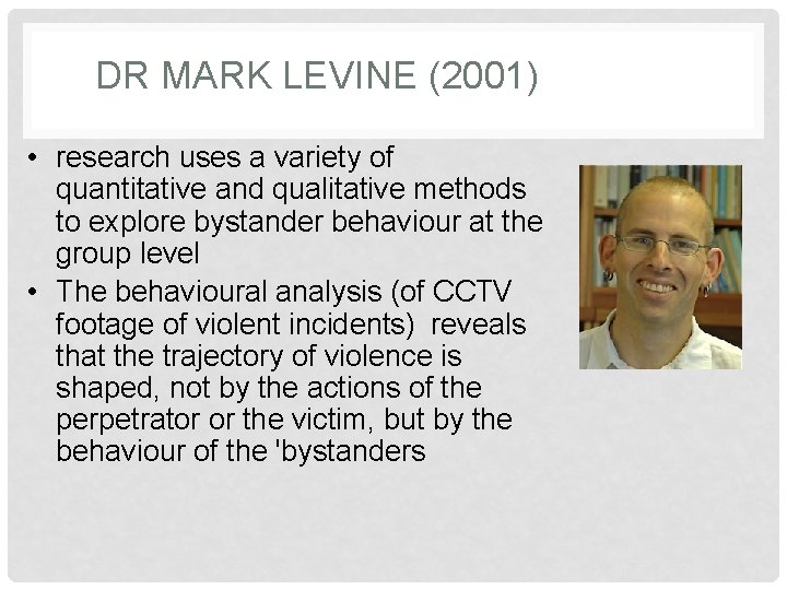 DR MARK LEVINE (2001) • research uses a variety of quantitative and qualitative methods