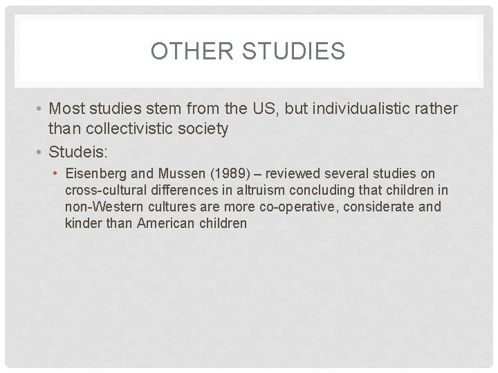 OTHER STUDIES • Most studies stem from the US, but individualistic rather than collectivistic