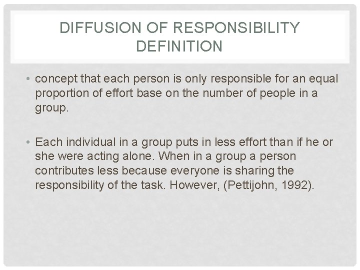 DIFFUSION OF RESPONSIBILITY DEFINITION • concept that each person is only responsible for an