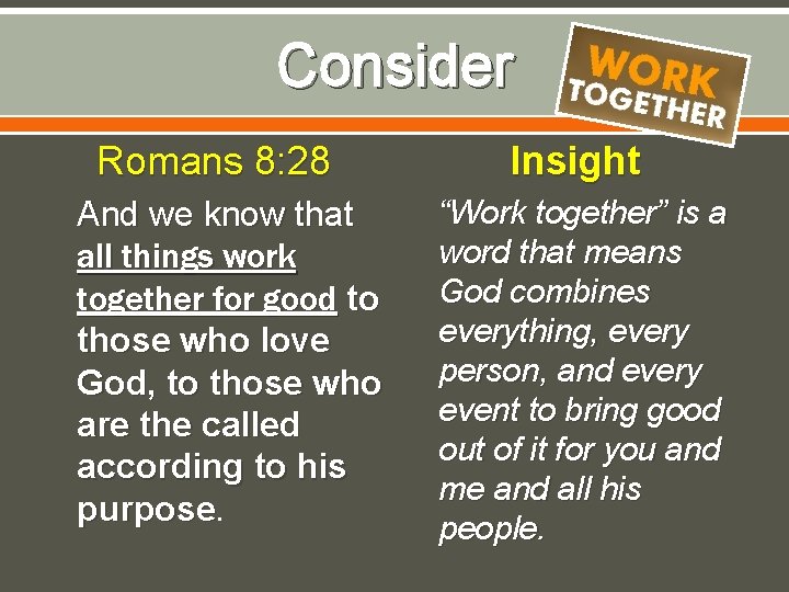 Consider Romans 8: 28 And we know that all things work together for good