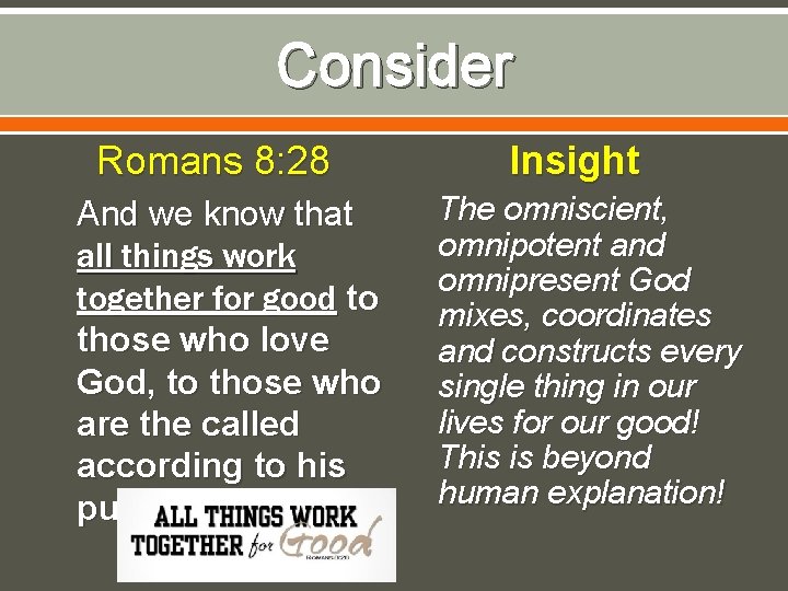 Consider Romans 8: 28 And we know that all things work together for good