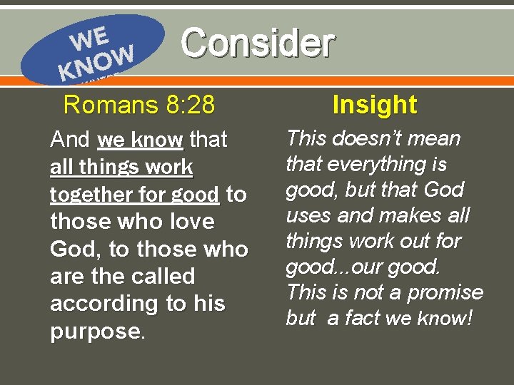 Consider Romans 8: 28 And we know that all things work together for good