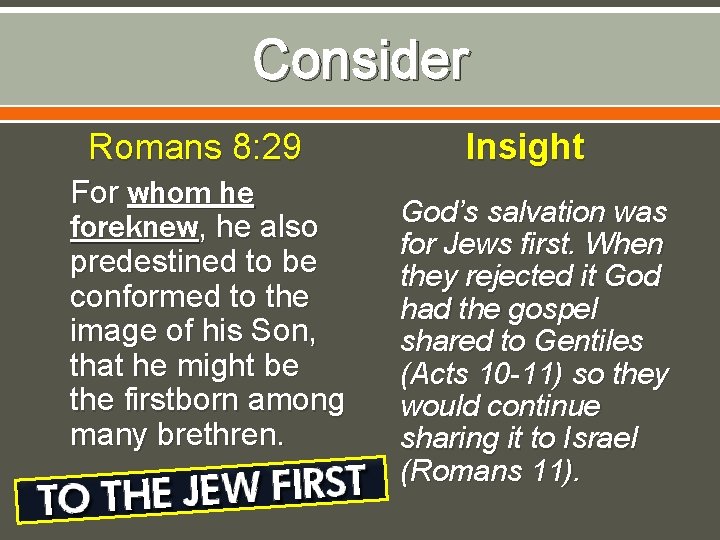 Consider Romans 8: 29 For whom he foreknew, he also predestined to be conformed